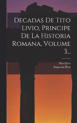 Tito Livio, Imprenta Real (Madrid) - Decadas De Tito Livio, Principe De La Historia Romana, Volume 3..., Inbunden