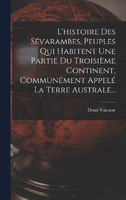 L'histoire Des Svarambes, Peuples Qui Habitent Une Partie Du Troisime Continent, Communment Appel La Terre Australe... 1