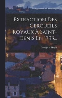 bokomslag Extraction Des Cercueils Royaux  Saint-denis En 1793...