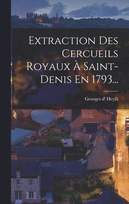 bokomslag Extraction Des Cercueils Royaux  Saint-denis En 1793...