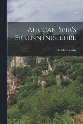 African Spir's Erkenntnislehre 1