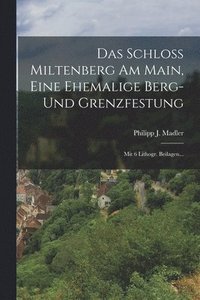 bokomslag Das Schlo Miltenberg Am Main, Eine Ehemalige Berg- Und Grenzfestung