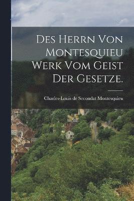 bokomslag Des Herrn von Montesquieu Werk vom Geist der Gesetze.