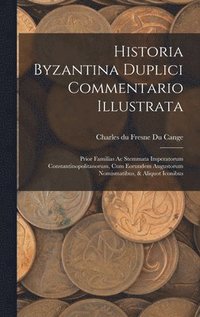 bokomslag Historia Byzantina Duplici Commentario Illustrata