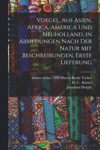 bokomslag Voegel, aus Asien, Africa, America und Neuholland, in Abbildungen nach der Natur mit Beschreibungen, Erste Lieferung