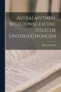 bokomslag Astralmythen, religionsgeschichtliche Untersuchungen