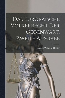 August Wilhelm Heffter - Europäische Völkerrecht der Gegenwart, zweite Ausgabe, Häftad