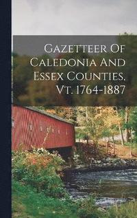 bokomslag Gazetteer Of Caledonia And Essex Counties, Vt. 1764-1887