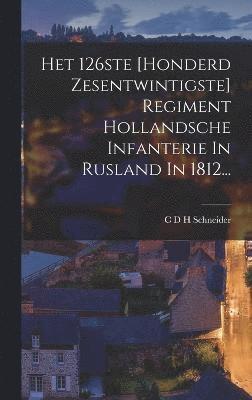 Het 126ste [honderd Zesentwintigste] Regiment Hollandsche Infanterie In Rusland In 1812..., Inbunden