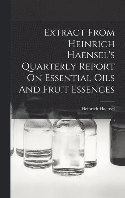 Extract From Heinrich Haensel's Quarterly Report On Essential Oils And Fruit Essences 1