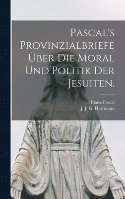 bokomslag Pascal's Provinzialbriefe ber die Moral und Politik der Jesuiten.