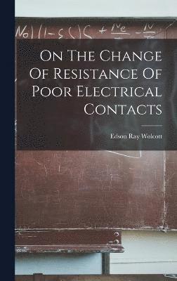 bokomslag On The Change Of Resistance Of Poor Electrical Contacts