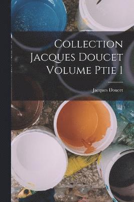 Collection Jacques Doucet Volume ptie 1 1