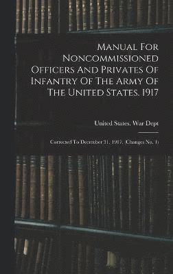 bokomslag Manual For Noncommissioned Officers And Privates Of Infantry Of The Army Of The United States. 1917