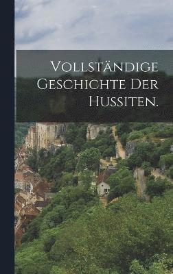 bokomslag Vollstndige Geschichte der Hussiten.