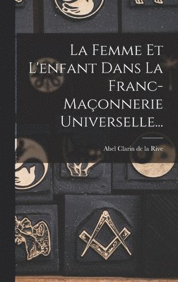 La Femme Et L'enfant Dans La Franc-maonnerie Universelle... 1