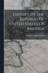 bokomslag History Of The Republic Of United States Of America