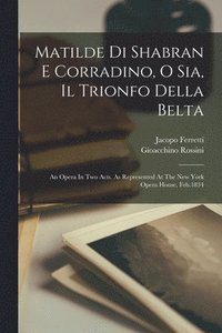 bokomslag Matilde Di Shabran E Corradino, O Sia, Il Trionfo Della Belta