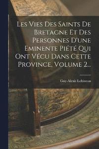 bokomslag Les Vies Des Saints De Bretagne Et Des Personnes D'une Eminente Pit Qui Ont Vcu Dans Cette Province, Volume 2...