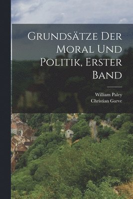 Grundstze Der Moral Und Politik, Erster Band 1