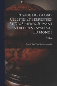 bokomslag L'usage Des Globes Celestes Et Terrestres, Et Des Spheres, Suivant Les Differens Systemes Du Monde; Prced D'un Trait De Cosmographie