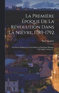 bokomslag La Premire poque De La Rvolution Dans La Nivre, 1789-1792