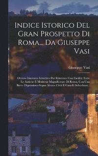 bokomslag Indice Istorico Del Gran Prospetto Di Roma... Da Giuseppe Vasi