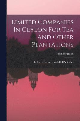 Limited Companies In Ceylon For Tea And Other Plantations 1