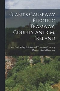 bokomslag Giant's Causeway Electric Tramway, County Antrim, Ireland