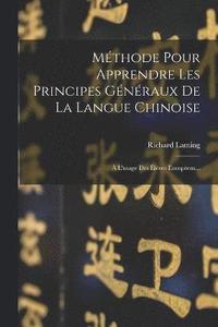 bokomslag Mthode Pour Apprendre Les Principes Gnraux De La Langue Chinoise
