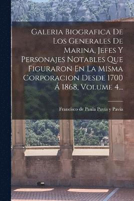 bokomslag Galeria Biografica De Los Generales De Marina, Jefes Y Personajes Notables Que Figuraron En La Misma Corporacion Desde 1700  1868, Volume 4...