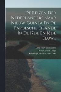 bokomslag De Reizen Der Nederlanders Naar Nieuw-guinea En De Papoesche Eilande In De 17de En 18de Eeuw...