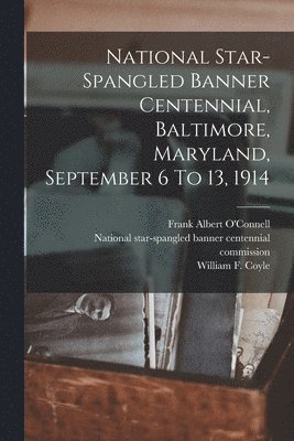 National Star-spangled Banner Centennial, Baltimore, Maryland, September 6 To 13, 1914 1