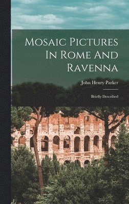 bokomslag Mosaic Pictures In Rome And Ravenna