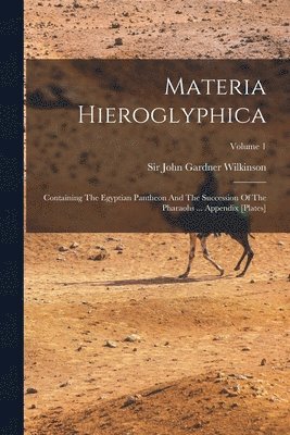 John Gardner Wilkinson - Materia Hieroglyphica, Häftad