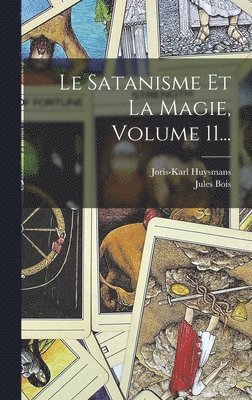 Jules Bois, Joris-Karl Huysmans - Satanisme Et La Magie, Volume 11..., Inbunden