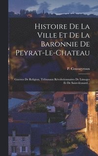 bokomslag Histoire De La Ville Et De La Baronnie De Peyrat-le-chateau