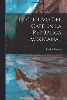 Matías Romero - Cultivo Del Café En La República Mexicana..., Häftad