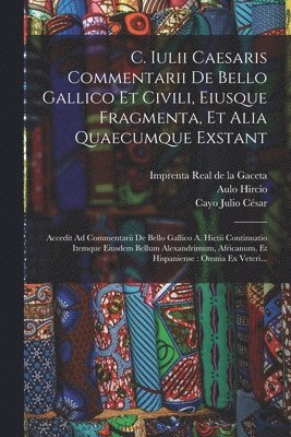 bokomslag C. Iulii Caesaris Commentarii De Bello Gallico Et Civili, Eiusque Fragmenta, Et Alia Quaecumque Exstant