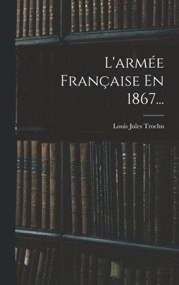 bokomslag L'armée Française En 1867...