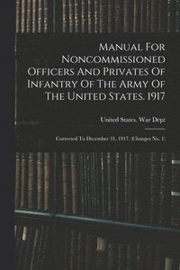 bokomslag Manual For Noncommissioned Officers And Privates Of Infantry Of The Army Of The United States. 1917