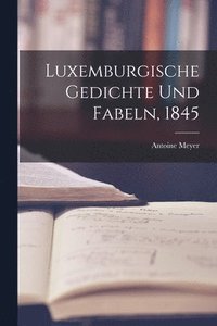 bokomslag Luxemburgische Gedichte und Fabeln, 1845