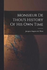 bokomslag Monsieur De Thou's History Of His Own Time