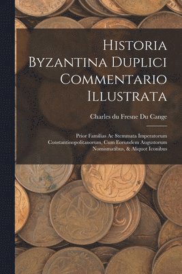 bokomslag Historia Byzantina Duplici Commentario Illustrata