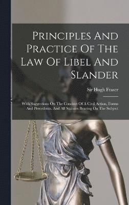 bokomslag Principles And Practice Of The Law Of Libel And Slander