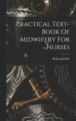 bokomslag Practical Text-book Of Midwifery For Nurses