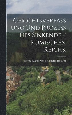 Gerichtsverfassung und Prozeß des Sinkenden Römischen Reichs., Inbunden