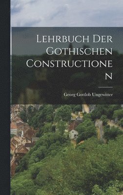 bokomslag Lehrbuch der Gothischen Constructionen