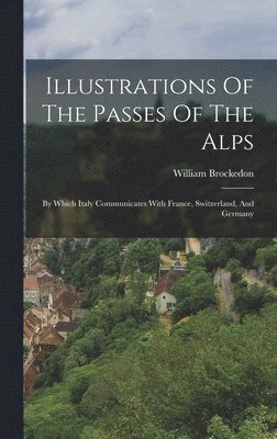 William Brockedon - Illustrations Of The Passes Of The Alps, Inbunden