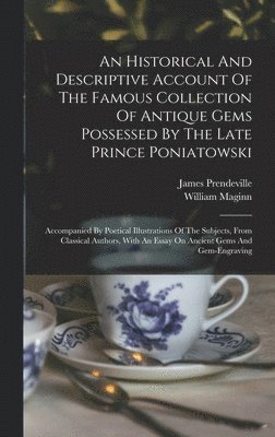 James Prendeville, William Maginn - Historical And Descriptive Account Of The Famous Collection Of Antique Gems Possessed By The Late Prince Poniatowski, Inbunden